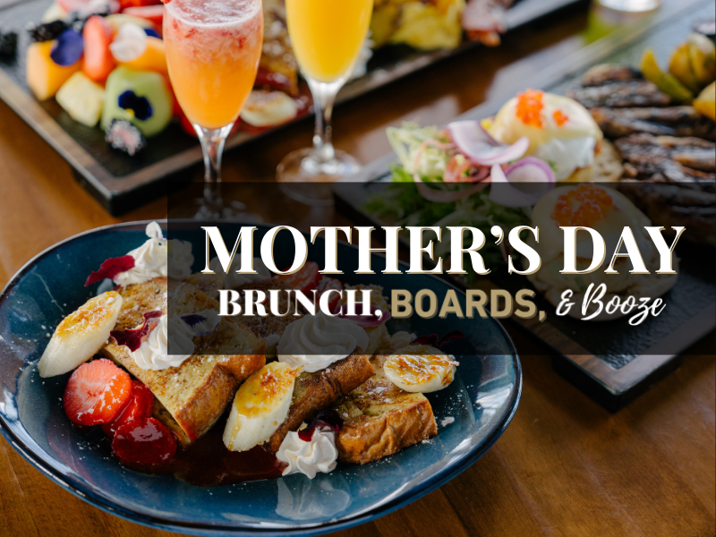 Mother's Day Brunch, Boards, & Booze